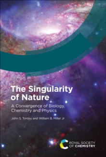 The Singularity of Nature : A Convergence of Biology, Chemistry and Physics