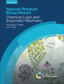 Natural Product Biosynthesis : Chemical Logic and Enzymatic Machinery