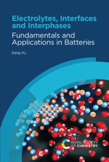 Electrolytes, Interfaces and Interphases : Fundamentals and Applications in Batteries