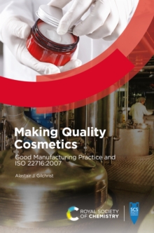 Making Quality Cosmetics : Good Manufacturing Practice and ISO 22716:2007