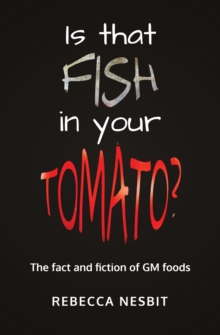 Is that Fish in your Tomato? : The Fact and Fiction of GM Foods.