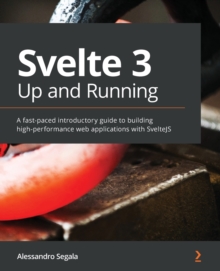 Svelte 3 Up and Running : A fast-paced introductory guide to building high-performance web applications with SvelteJS