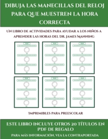 Imprimibles para preescolar (Dibuja las manecillas del reloj para que muestren la hora correcta) : Este libro contiene 30 fichas con actividades a todo color para ninos de 5 a 6 anos