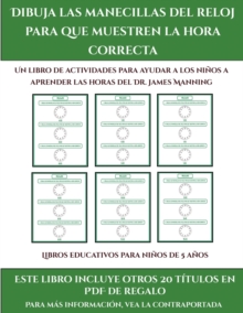 Libros educativos para ninos de 5 anos (Dibuja las manecillas del reloj para que muestren la hora correcta) : Este libro contiene 30 fichas con actividades a todo color para ninos de 5 a 6 anos