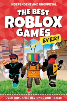 The Best Roblox Games Ever (Independent & Unofficial) : Over 100 games reviewed and rated!