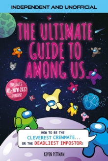 The Ultimate Guide to Among Us (Independent & Unofficial) : How to be the cleverest crewmate... or the deadliest impostor!