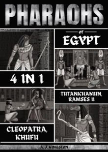 Pharaohs Of Egypt : History Of Tutankhamun, Ramses II, Cleopatra & Khufu