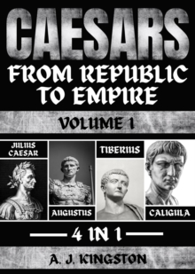 Caesars : Julius Caesar, Augustus, Tiberius & Caligula