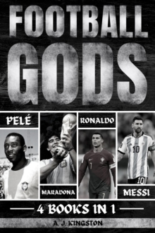 Football Gods : Pele, Maradona, Ronaldo & Messi