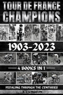 Tour De France Champions 1903-2023 : Pedaling Through The Centuries