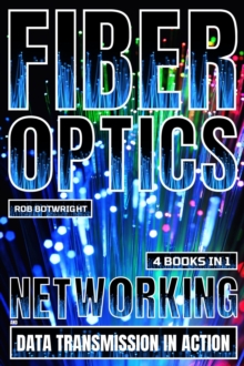 Fiber Optics : Networking And Data Transmission In Action