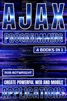 AJAX Programming : Create Powerful Web And Mobile Applications