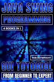 Java Swing Programming : GUI Tutorial From Beginner To Expert