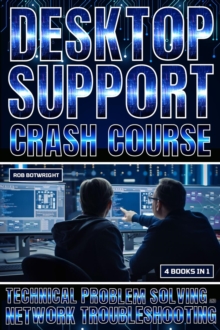 Desktop Support Crash Course : Technical Problem Solving And Network Troubleshooting