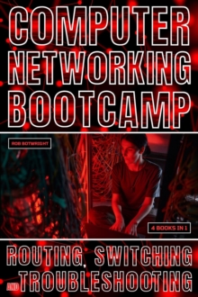 Computer Networking Bootcamp : Routing, Switching And Troubleshooting