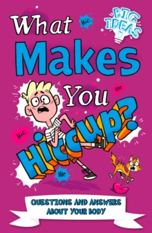 What Makes You Hiccup? : Questions and Answers About the Human Body