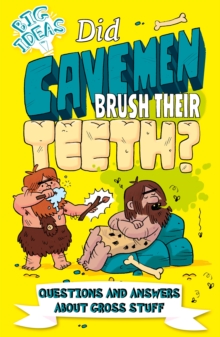 Did Cavemen Brush Their Teeth? : Questions and Answers About Gross Stuff