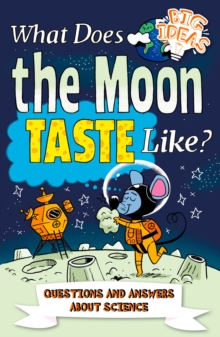 What Does the Moon Taste Like? : Questions and Answers About Science