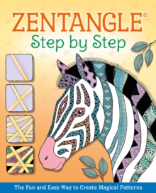 Zentangle(R) Step By Step : The Fun and Easy Way to Create Magical Patterns