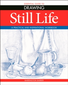 Essential Guide to Drawing: Still Life