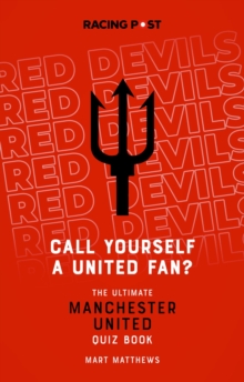 Call Yourself a United Fan? : The Ultimate Manchester United Quiz Book