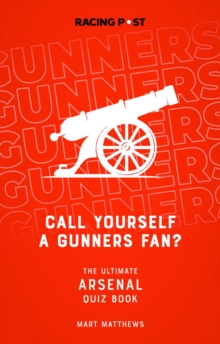 Call Yourself a Gunners Fan? : The Arsenal Quiz Book