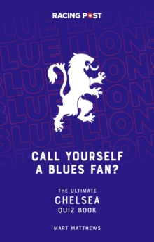 Call Yourself a Blues Fan? : The Ultimate Chelsea Quiz Book