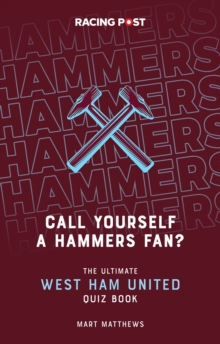 Call Yourself a Hammers Fan? : The Ultimate West Ham Quiz Book