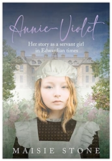 Annie-Violet : Her Story as a Servant Girl in Edwardian times