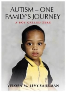 AUTISM - ONE FAMILY'S JOURNEY : A Boy Called Zeke