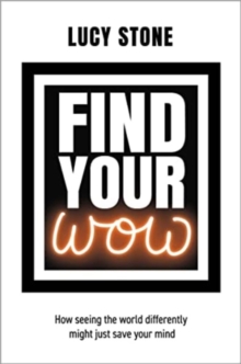 Find Your WOW : How seeing the world differently might just save your mind