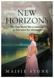 New Horizons : Sequel to 'Annie-Violet' - The First World War is looming, as Avie starts her adventures