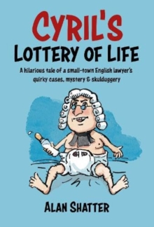 CYRIL'S LOTTERY OF LIFE : A hilarious tale of a small-town English lawyer's quirky cases, mystery & skullduggery