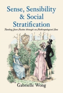 Sense, Sensibility & Social Stratification : Reading Jane Austen through an Anthropological Lens