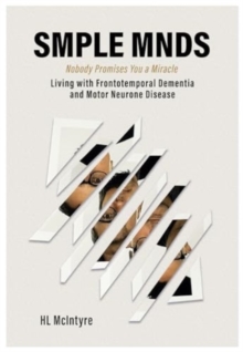 SMPLE MNDS : Nobody Promises You a Miracle - Living with Frontotemporal Dementia and Motor Neurone Disease