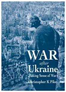 War After Ukraine : Making Sense of War