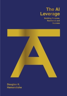 The AI Leverage : Building Purpose, Resilience and Success