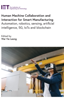 Human Machine Collaboration and Interaction for Smart Manufacturing : Automation, robotics, sensing, artificial intelligence, 5G, IoTs and Blockchain