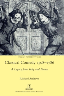 Classical Comedy 1508-1786 : A Legacy from Italy and France