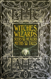 Witches, Wizards, Seers & Healers Myths & Tales : Epic Tales