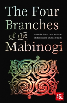 The Four Branches of the Mabinogi : Epic Stories, Ancient Traditions