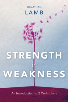 Strength in Weakness : An Introduction to 2 Corinthians