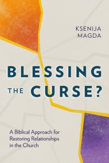 Blessing the Curse? : A Biblical Approach for Restoring Relationships in the Church