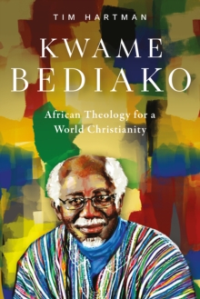 Kwame Bediako : African Theology for a World Christianity