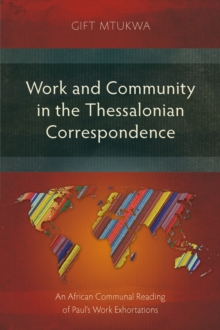 Work and Community in the Thessalonian Correspondence : An African Communal Reading of Paul's Work Exhortations