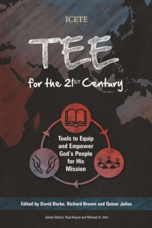 TEE for the 21st Century : Tools to Equip and Empower God's People for His Mission