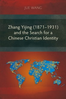 Zhang Yijing (1871-1931) and the Search for a Chinese Christian Identity