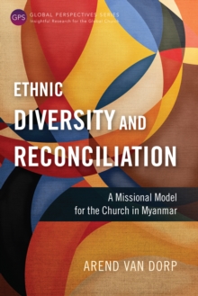 Ethnic Diversity and Reconciliation : A Missional Model for the Church in Myanmar