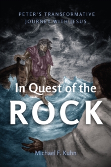 In Quest of the Rock : Peter's Transformative Journey with Jesus