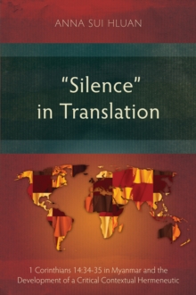 "Silence" in Translation : 1 Corinthians 14:34-35 in Myanmar and the Development of a Critical Contextual Hermeneutic